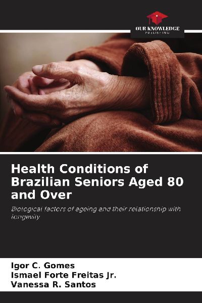Health Conditions of Brazilian Seniors Aged 80 and Over: Biological factors of ageing and their relationship with longevity
