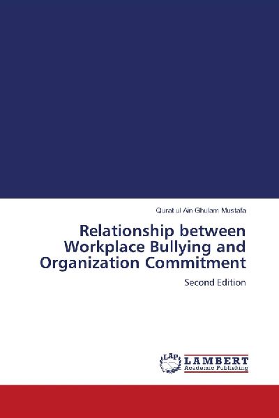 Relationship between Workplace Bullying and Organization Commitment: Second Edition