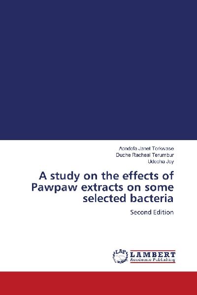 A study on the effects of Pawpaw extracts on some selected bacteria: Second Edition