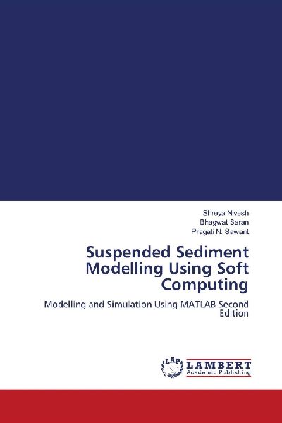 Suspended Sediment Modelling Using Soft Computing: Modelling and Simulation Using MATLAB Second Edition