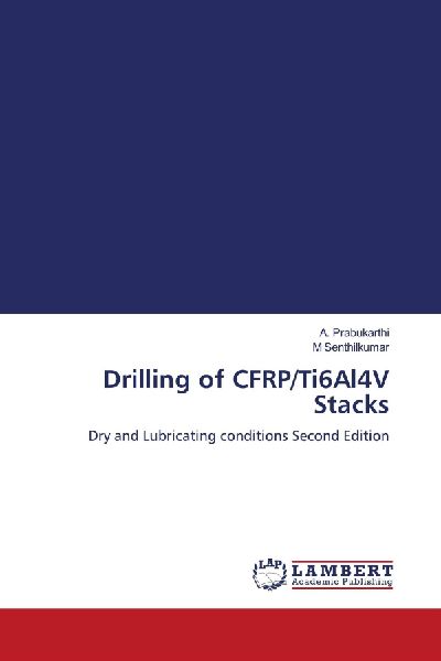 Drilling of CFRP/Ti6Al4V Stacks: Dry and Lubricating conditions Second Edition