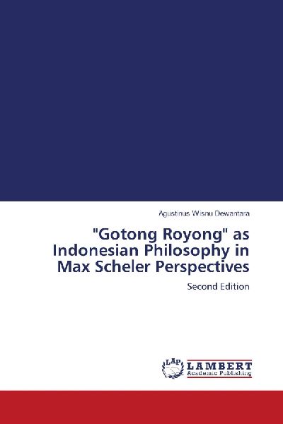 Gotong Royong as Indonesian Philosophy in Max Scheler Perspectives: Second Edition