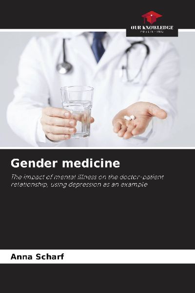 Gender medicine: The impact of mental illness on the doctor-patient relationship, using depression as an example