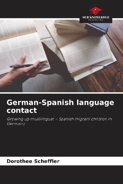German-Spanish language contact: Growing up multilingual - Spanish migrant children in Germany