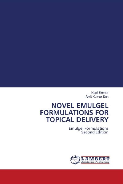 NOVEL EMULGEL FORMULATIONS FOR TOPICAL DELIVERY: Emulgel Formulations Second Edition