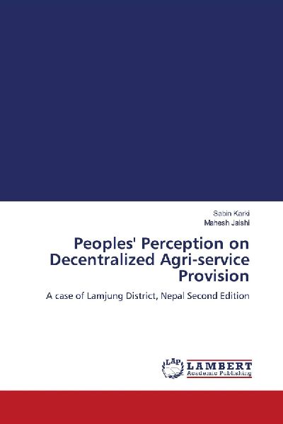 Peoples Perception on Decentralized Agri-service Provision: A case of Lamjung District, Nepal Second Edition