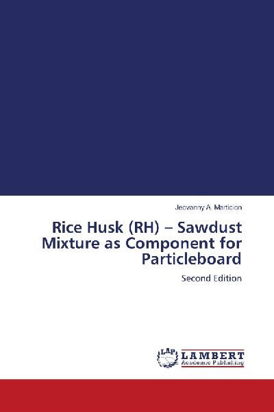 Rice Husk (RH) - Sawdust Mixture as Component for Particleboard: Second Edition