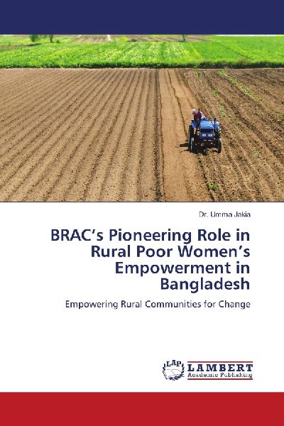 BRACs Pioneering Role in Rural Poor Womens Empowerment in Bangladesh: Empowering Rural Communities for Change