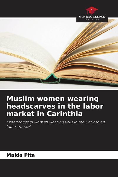 Muslim women wearing headscarves in the labor market in Carinthia: Experiences of women wearing veils in the Carinthian labor market