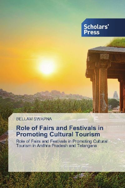 Role of Fairs and Festivals in Promoting Cultural Tourism: Role of Fairs and Festivals in Promoting Cultural Tourism in Andhra Pradesh and Telangana