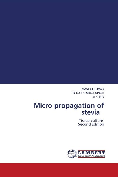 Micro propagation of stevia: Tissue culture Second Edition