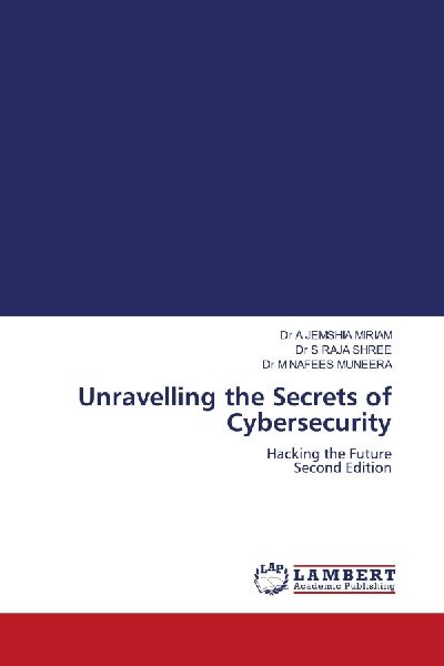 Unravelling the Secrets of Cybersecurity: Hacking the Future Second Edition