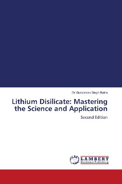 Lithium Disilicate: Mastering the Science and Application: Second Edition