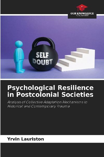 Psychological Resilience in Postcolonial Societies: Analysis of Collective Adaptation Mechanisms to Historical and Contemporary Trauma