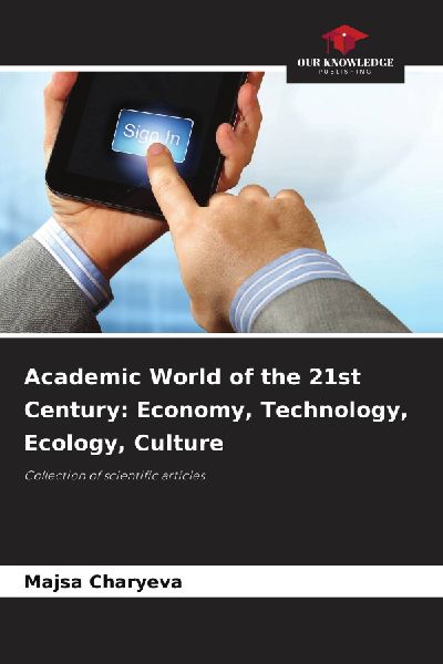 Academic World of the 21st Century: Economy, Technology, Ecology, Culture: Collection of scientific articles