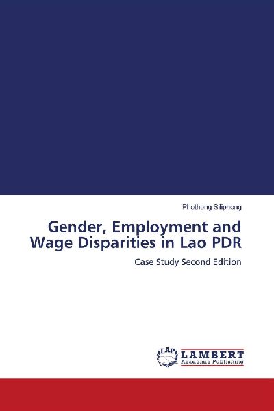 Gender, Employment and Wage Disparities in Lao PDR: Case Study Second Edition