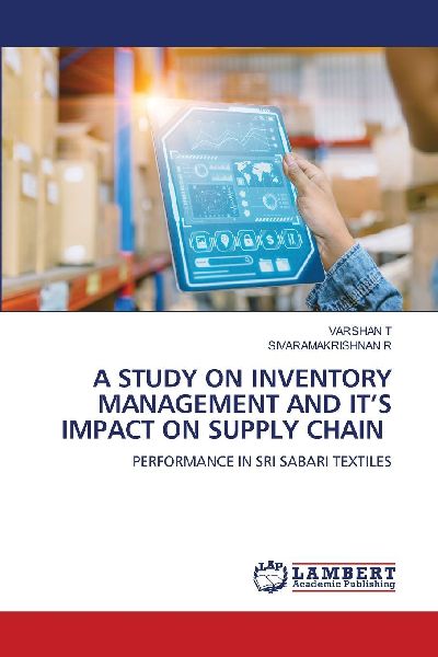 A STUDY ON INVENTORY MANAGEMENT AND ITS IMPACT ON SUPPLY CHAIN: PERFORMANCE IN SRI SABARI TEXTILES