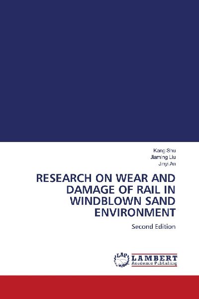 RESEARCH ON WEAR AND DAMAGE OF RAIL IN WINDBLOWN SAND ENVIRONMENT: Second Edition