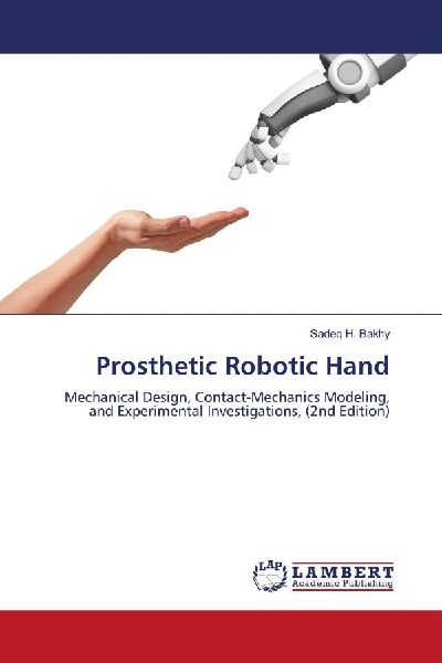 Prosthetic Robotic Hand: Mechanical Design, Contact-Mechanics Modeling, and Experimental Investigations, (2nd Edition)