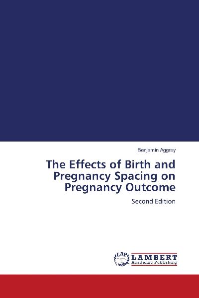 The Effects of Birth and Pregnancy Spacing on Pregnancy Outcome: Second Edition