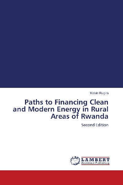 Paths to Financing Clean and Modern Energy in Rural Areas of Rwanda: Second Edition