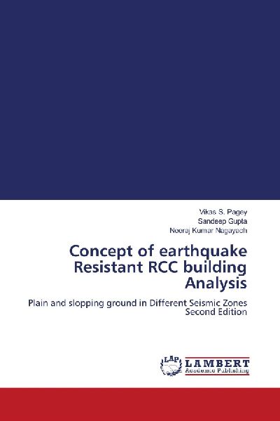 Concept of earthquake Resistant RCC building Analysis: Plain and slopping ground in Different Seismic Zones Second Edition