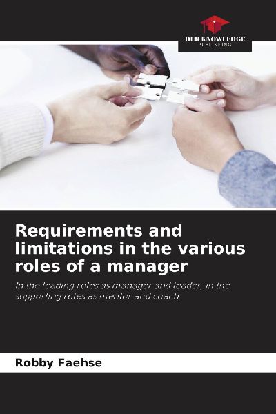 Requirements and limitations in the various roles of a manager: In the leading roles as manager and leader, in the supporting roles as mentor and coach