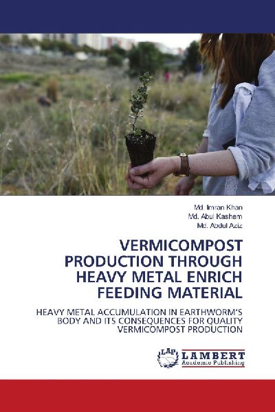 VERMICOMPOST PRODUCTION THROUGH HEAVY METAL ENRICH FEEDING MATERIAL: HEAVY METAL ACCUMULATION IN EARTHWORMS BODY AND ITS CONSEQUENCES FOR QUALITY VERMICOMPOST PRODUCTION