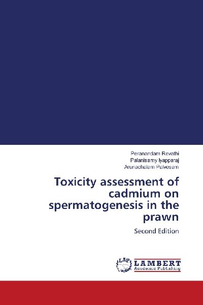 Toxicity assessment of cadmium on spermatogenesis in the prawn: Second Edition