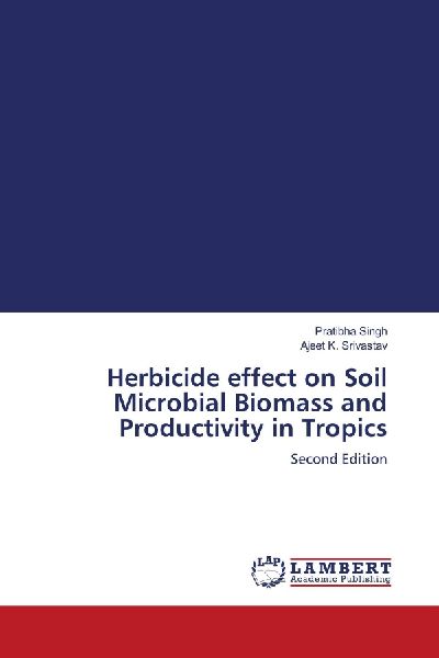 Herbicide effect on Soil Microbial Biomass and Productivity in Tropics: Second Edition