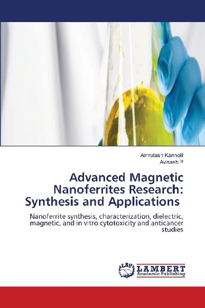 Advanced Magnetic Nanoferrites Research: Synthesis and Applications: Nanoferrite synthesis, characterization, dielectric, magnetic, and in vitro cytotoxicity and anticancer studies