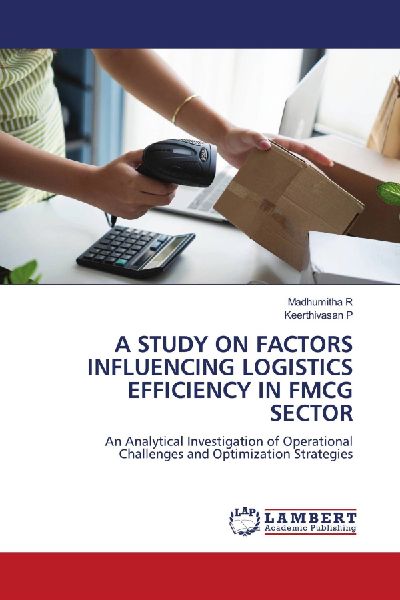 A STUDY ON FACTORS INFLUENCING LOGISTICS EFFICIENCY IN FMCG SECTOR: An Analytical Investigation of Operational Challenges and Optimization Strategies