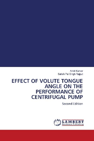 EFFECT OF VOLUTE TONGUE ANGLE ON THE PERFORMANCE OF CENTRIFUGAL PUMP: Second Edition