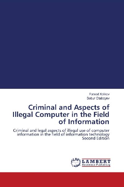 Criminal and Aspects of Illegal Computer in the Field of Information: Criminal and legal aspects of illegal use of computer information in the field of information technology Second Edition