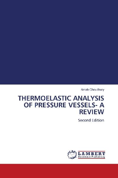 THERMOELASTIC ANALYSIS OF PRESSURE VESSELS- A REVIEW: Second Edition
