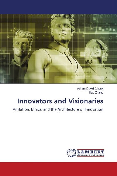 Innovators and Visionaries: Ambition, Ethics, and the Architecture of Innovation