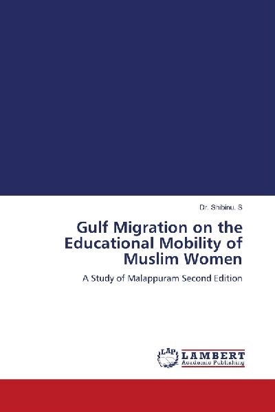 Gulf Migration on the Educational Mobility of Muslim Women: A Study of Malappuram Second Edition
