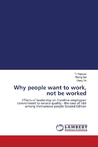 Why people want to work, not be worked: Effects of leadership on frontline employees commitment to service quality - the case of F&B among Vietnamese people Second Edition