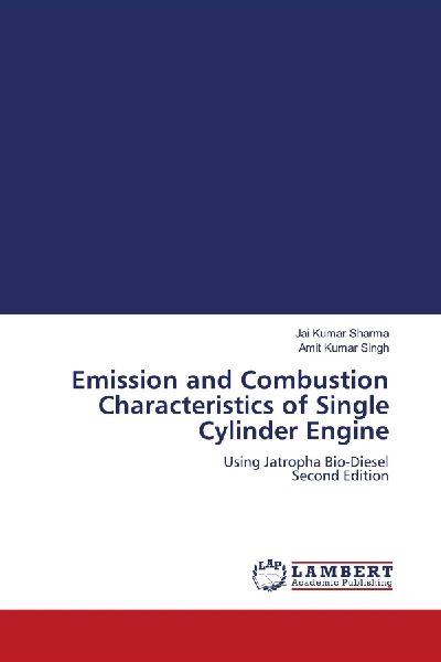Emission and Combustion Characteristics of Single Cylinder Engine: Using Jatropha Bio-Diesel Second Edition