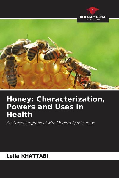Honey: Characterization, Powers and Uses in Health: An Ancient Ingredient with Modern Applications