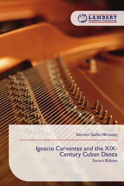 Ignacio Cervantes and the XIX-Century Cuban Danza: Second Edition