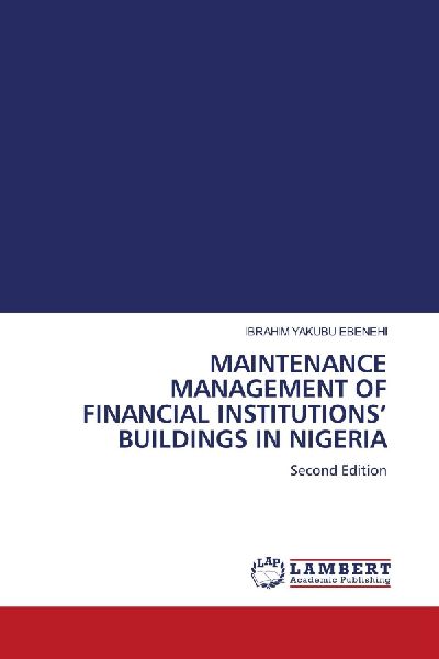 MAINTENANCE MANAGEMENT OF FINANCIAL INSTITUTIONS BUILDINGS IN NIGERIA: Second Edition