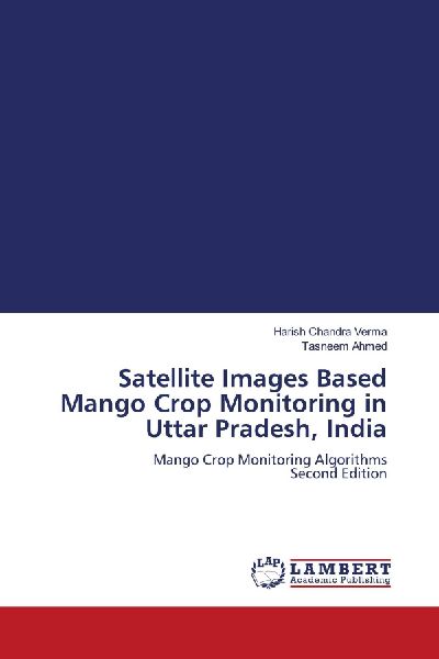 Satellite Images Based Mango Crop Monitoring in Uttar Pradesh, India: Mango Crop Monitoring Algorithms Second Edition
