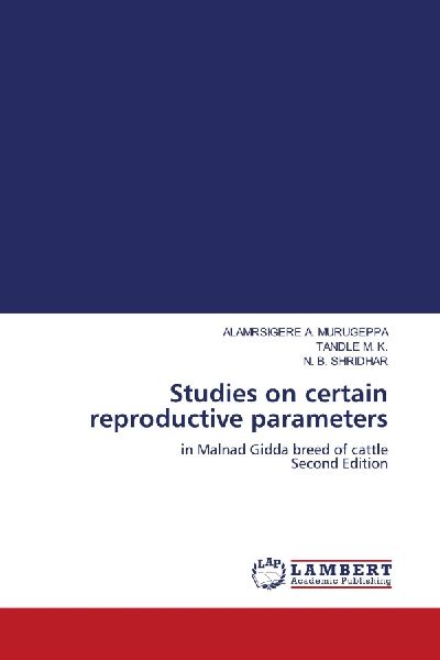Studies on certain reproductive parameters: in Malnad Gidda breed of cattle Second Edition
