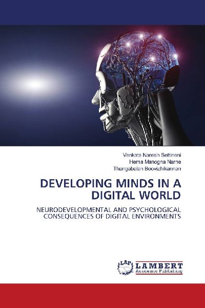 DEVELOPING MINDS IN A DIGITAL WORLD: NEURODEVELOPMENTAL AND PSYCHOLOGICAL CONSEQUENCES OF DIGITAL ENVIRONMENTS