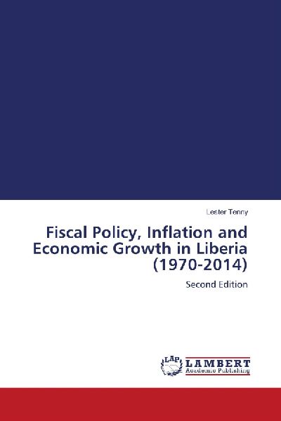 Fiscal Policy, Inflation and Economic Growth in Liberia (1970-2014): Second Edition