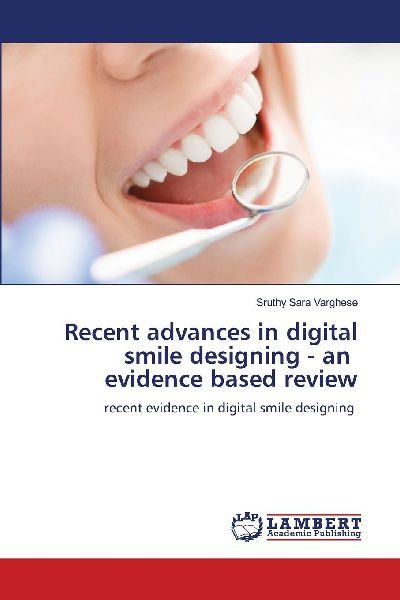 Recent advances in digital smile designing - an evidence based review: recent evidence in digital smile designing