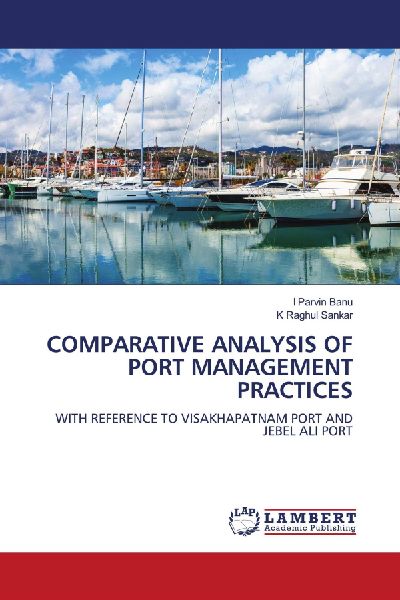 COMPARATIVE ANALYSIS OF PORT MANAGEMENT PRACTICES: WITH REFERENCE TO VISAKHAPATNAM PORT AND JEBEL ALI PORT
