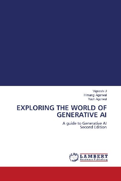 EXPLORING THE WORLD OF GENERATIVE AI: A guide to Generative AI Second Edition