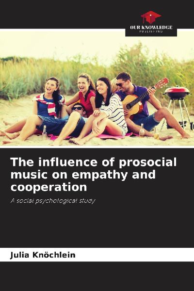 The influence of prosocial music on empathy and cooperation: A social psychological study